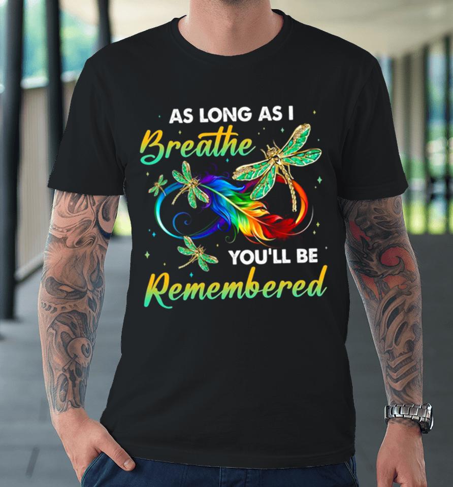 As Long As I Breathe You’ll Be Remembered Colorful Dragonfly Memory Premium T-Shirt
