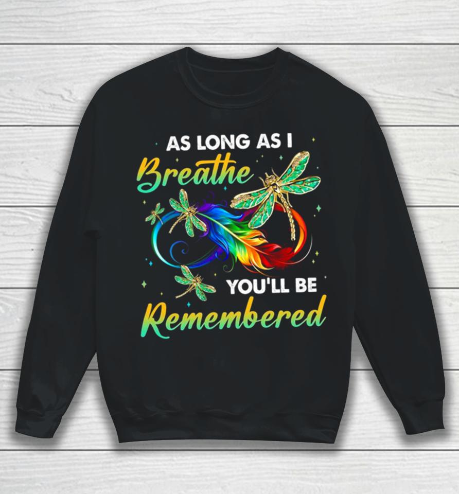 As Long As I Breathe You’ll Be Remembered Colorful Dragonfly Memory Sweatshirt