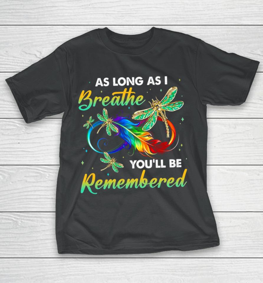 As Long As I Breathe You’ll Be Remembered Colorful Dragonfly Memory T-Shirt