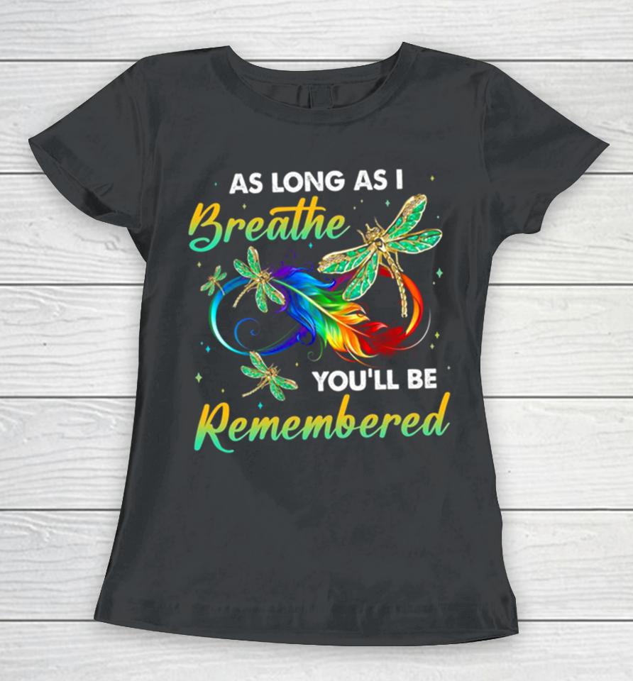 As Long As I Breathe You’ll Be Remembered Colorful Dragonfly Memory Women T-Shirt