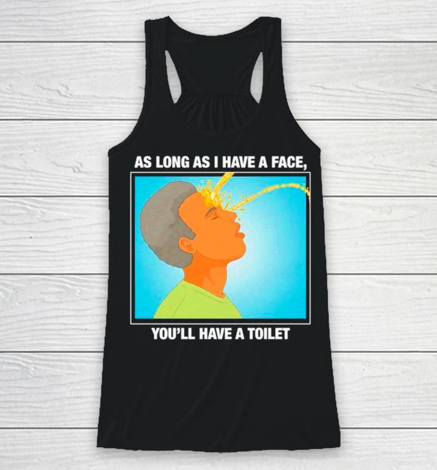 As Long As I Have A Face You’ll Have A Toilet Racerback Tank