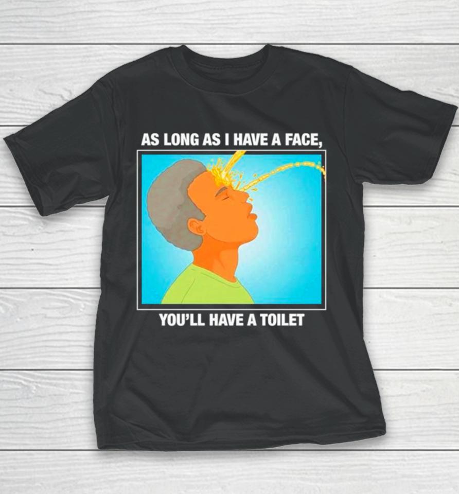 As Long As I Have A Face You’ll Have A Toilet Youth T-Shirt
