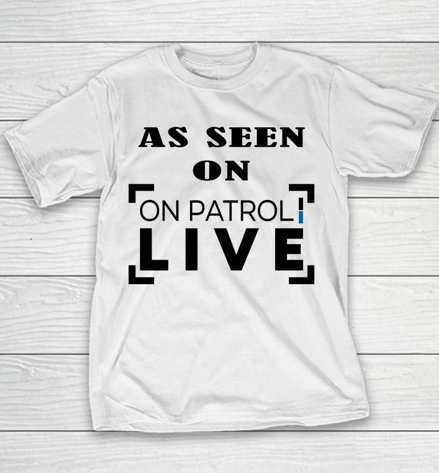 As Seen On Patrol Live Youth T-Shirt