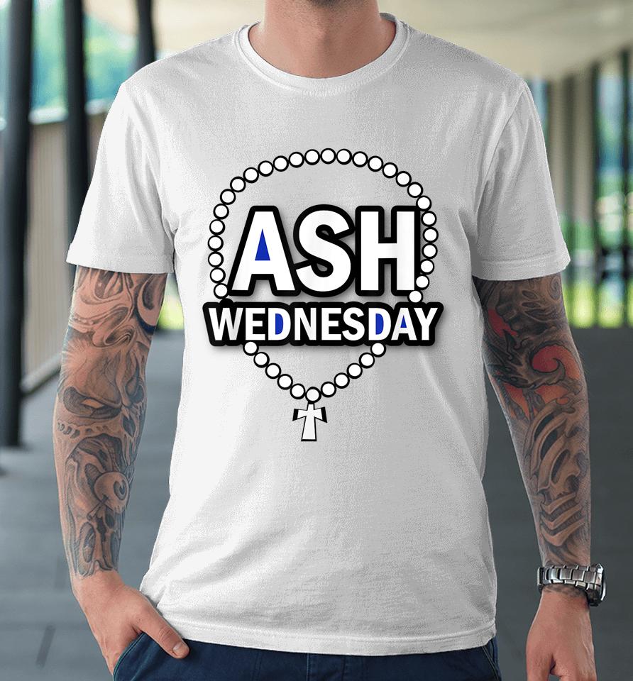 Ash Wednesday Happy Christianity Fasting Day Gift Catholics Premium T-Shirt