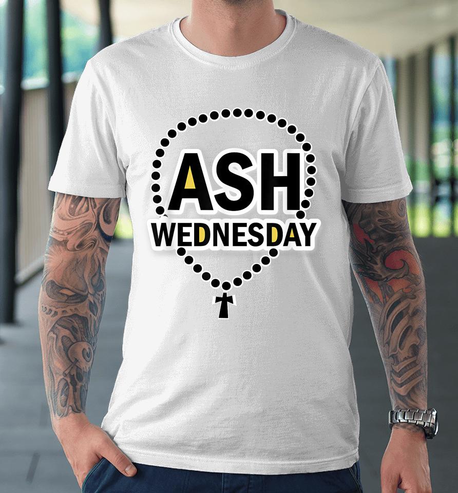Ash Wednesday Happy Christianity Fasting Day Gifts Catholics Premium T-Shirt