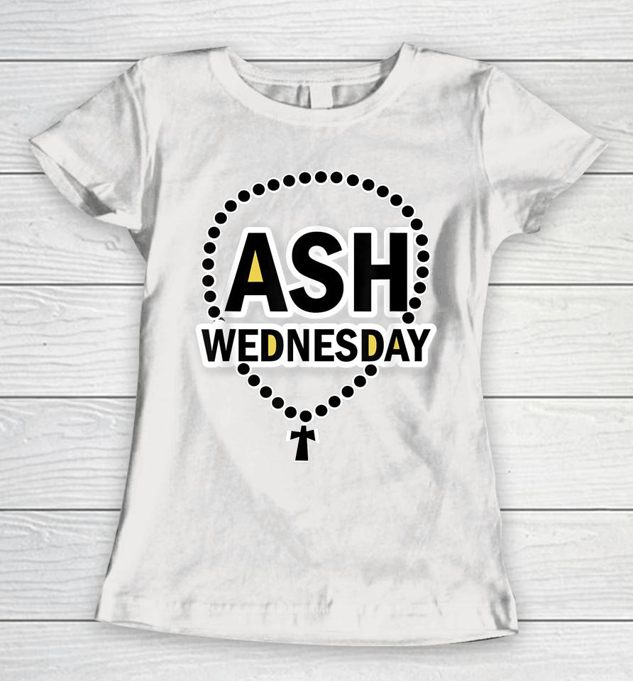 Ash Wednesday Happy Christianity Fasting Day Gifts Catholics Women T-Shirt