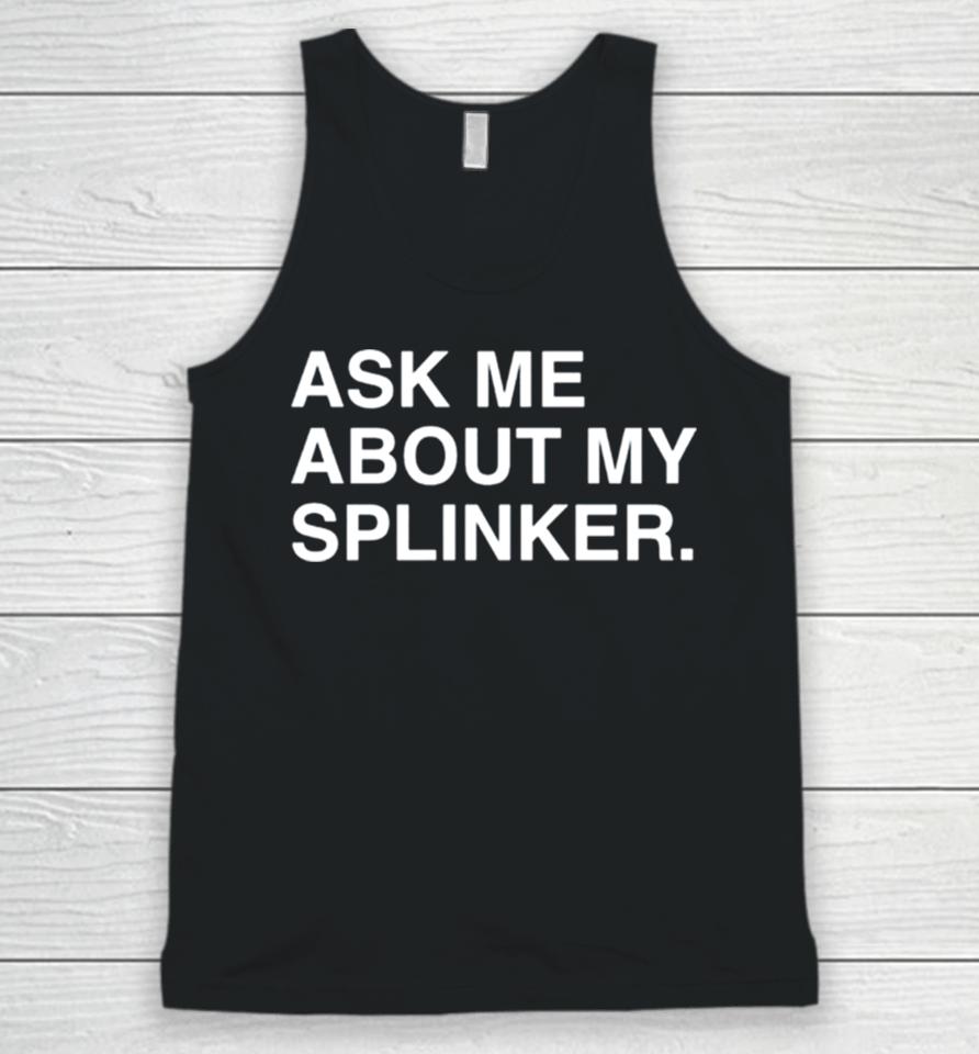 Ask Me About My Splinkler Unisex Tank Top