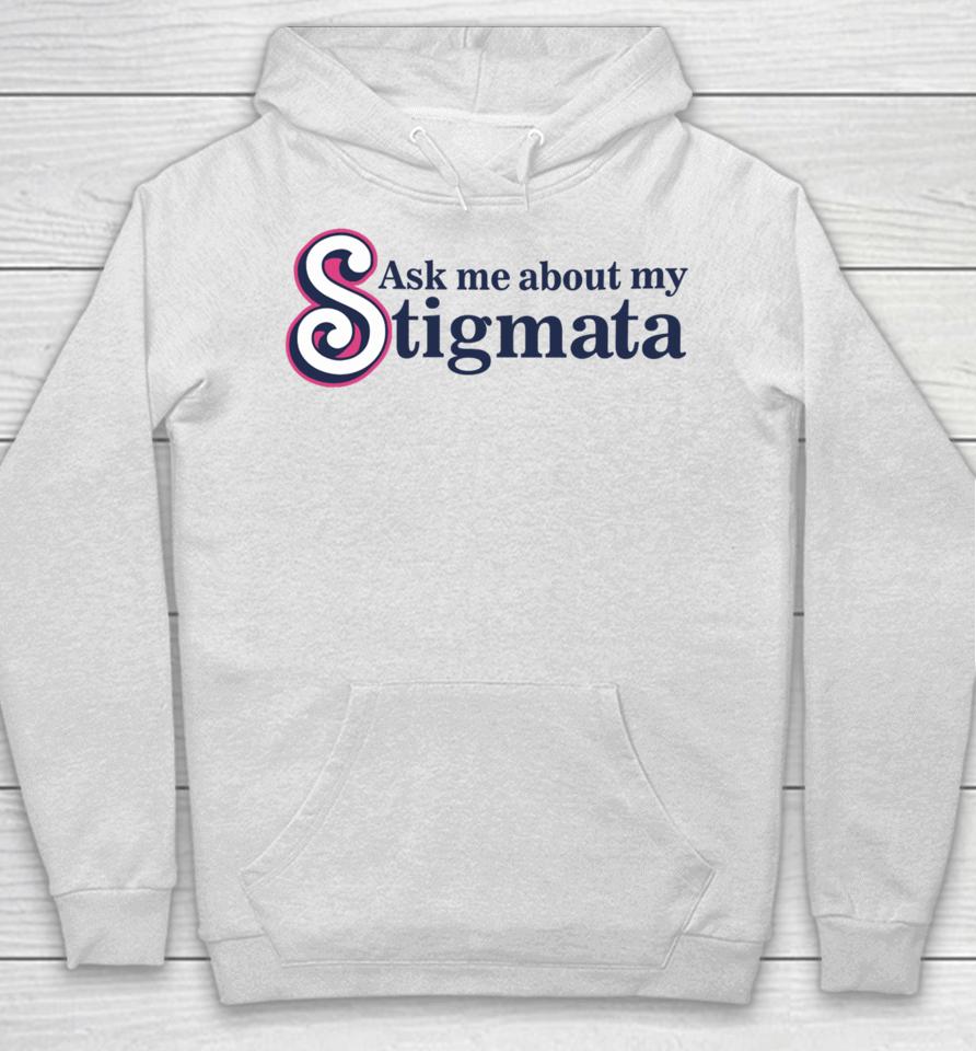 Ask Me About My Stigmata Hoodie