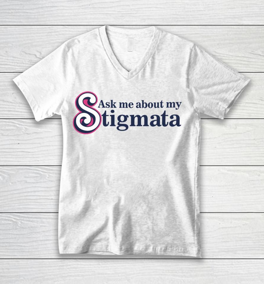 Ask Me About My Stigmata Unisex V-Neck T-Shirt