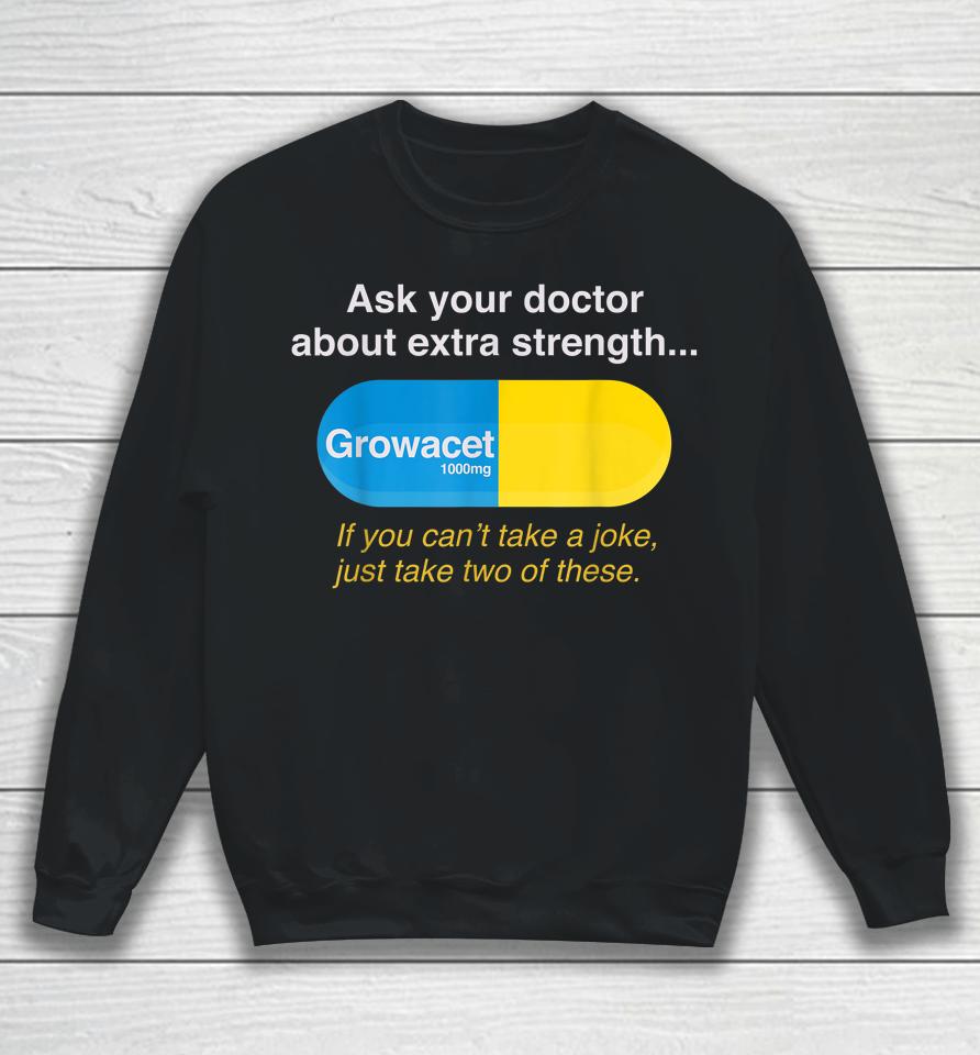 Ask Your Doctor About Extra Strength Growacet Sweatshirt