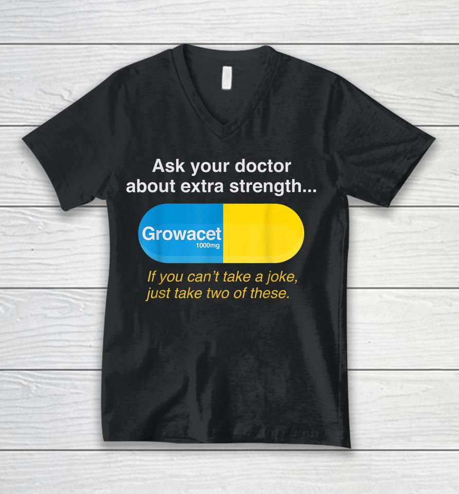 Ask Your Doctor About Extra Strength Growacet Unisex V-Neck T-Shirt