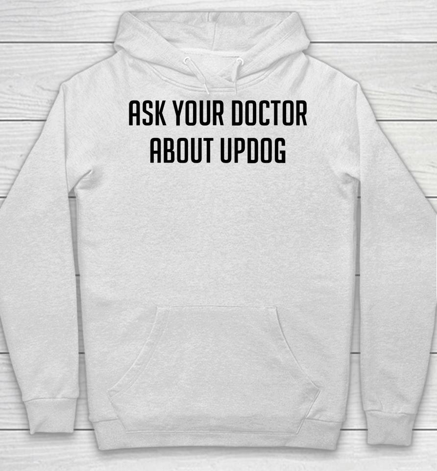 Ask Your Doctor About Updog Hoodie