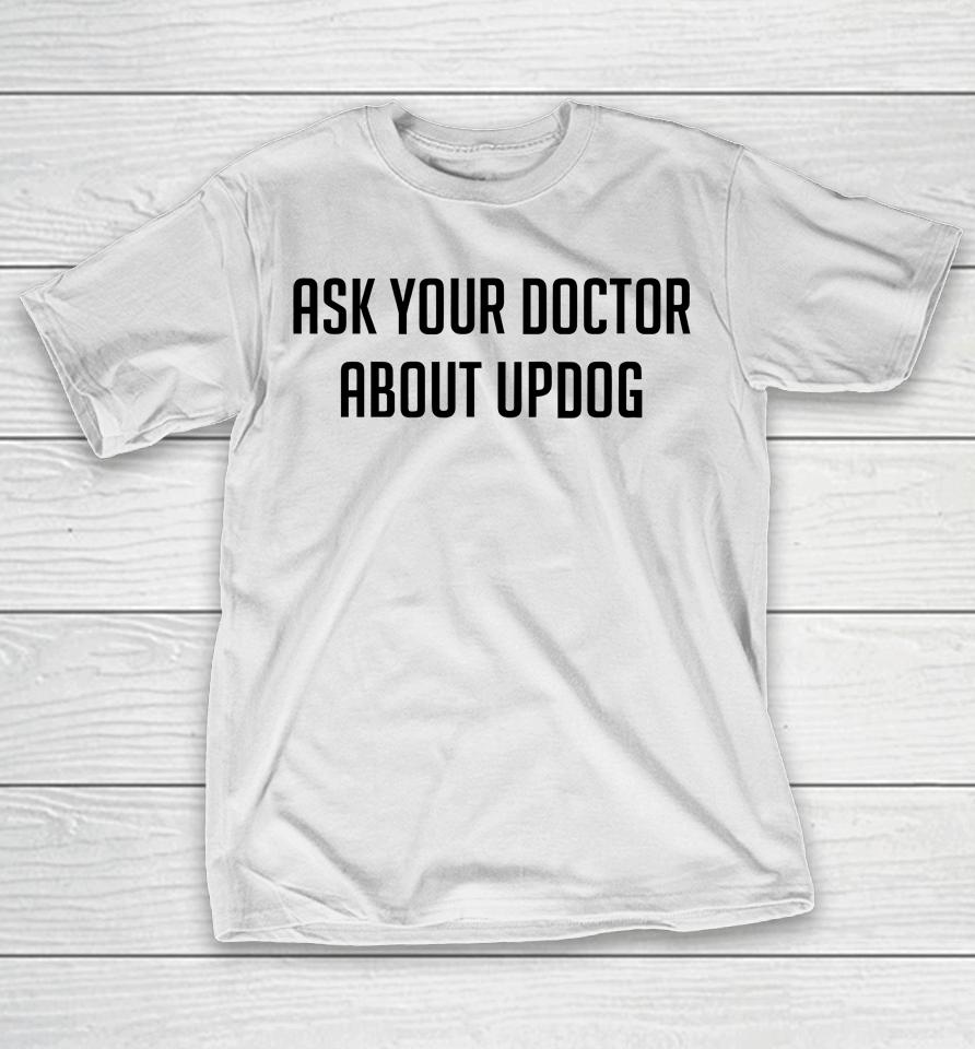 Ask Your Doctor About Updog T-Shirt