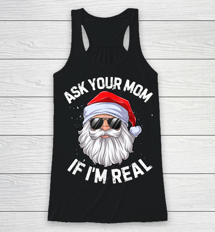 Ask Your Mom If I'm Real Funny Christmas Santa Claus Xmas Racerback Tank