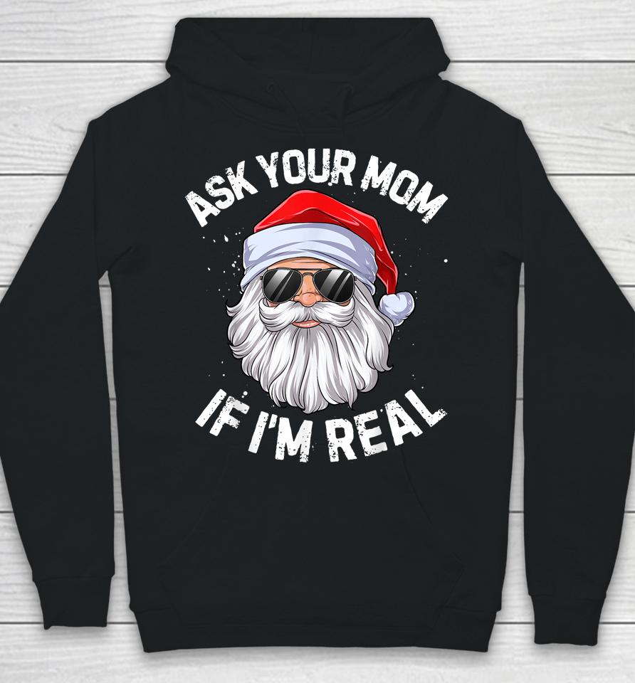 Ask Your Mom If I'm Real Funny Christmas Santa Claus Xmas Hoodie