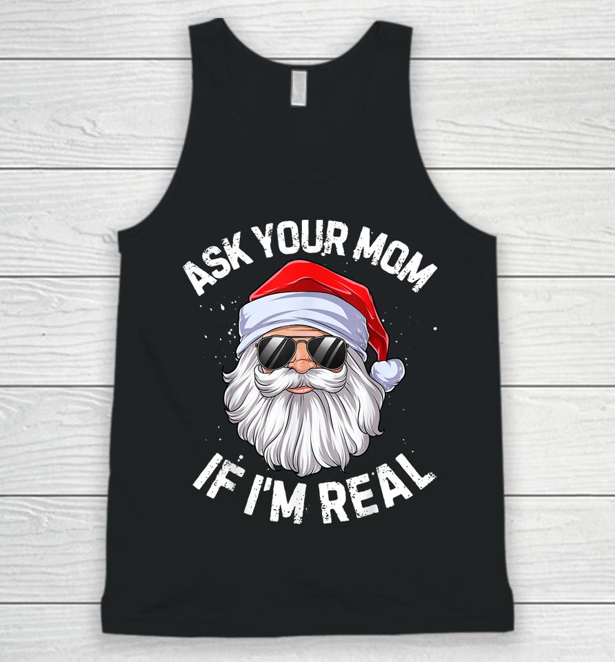 Ask Your Mom If I'm Real Funny Christmas Santa Claus Xmas Unisex Tank Top