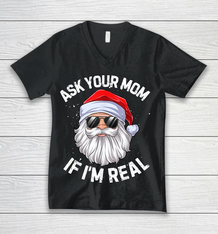 Ask Your Mom If I'm Real Funny Christmas Santa Claus Xmas Unisex V-Neck T-Shirt