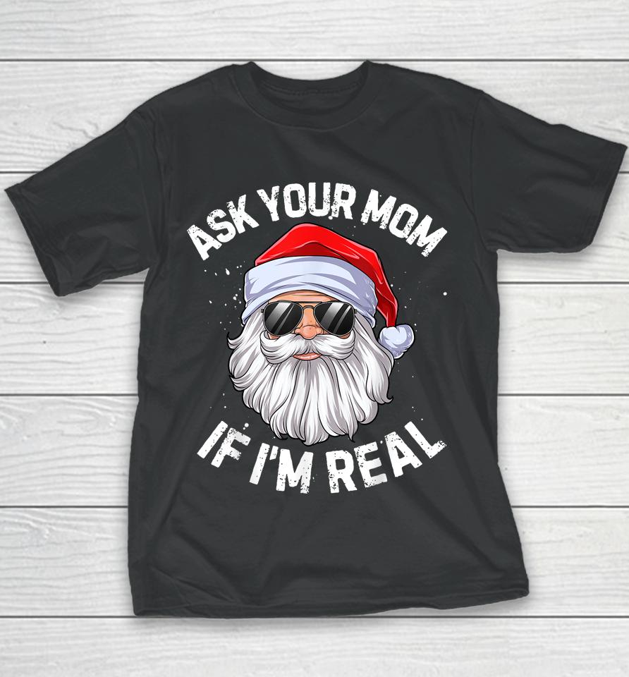 Ask Your Mom If I'm Real Funny Christmas Santa Claus Xmas Youth T-Shirt