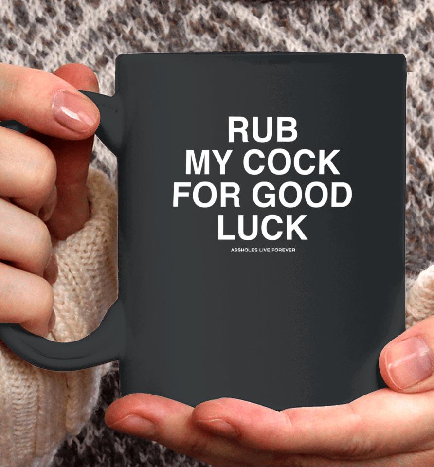 Assholesliveforever Rub My Cock For Good Luck Coffee Mug