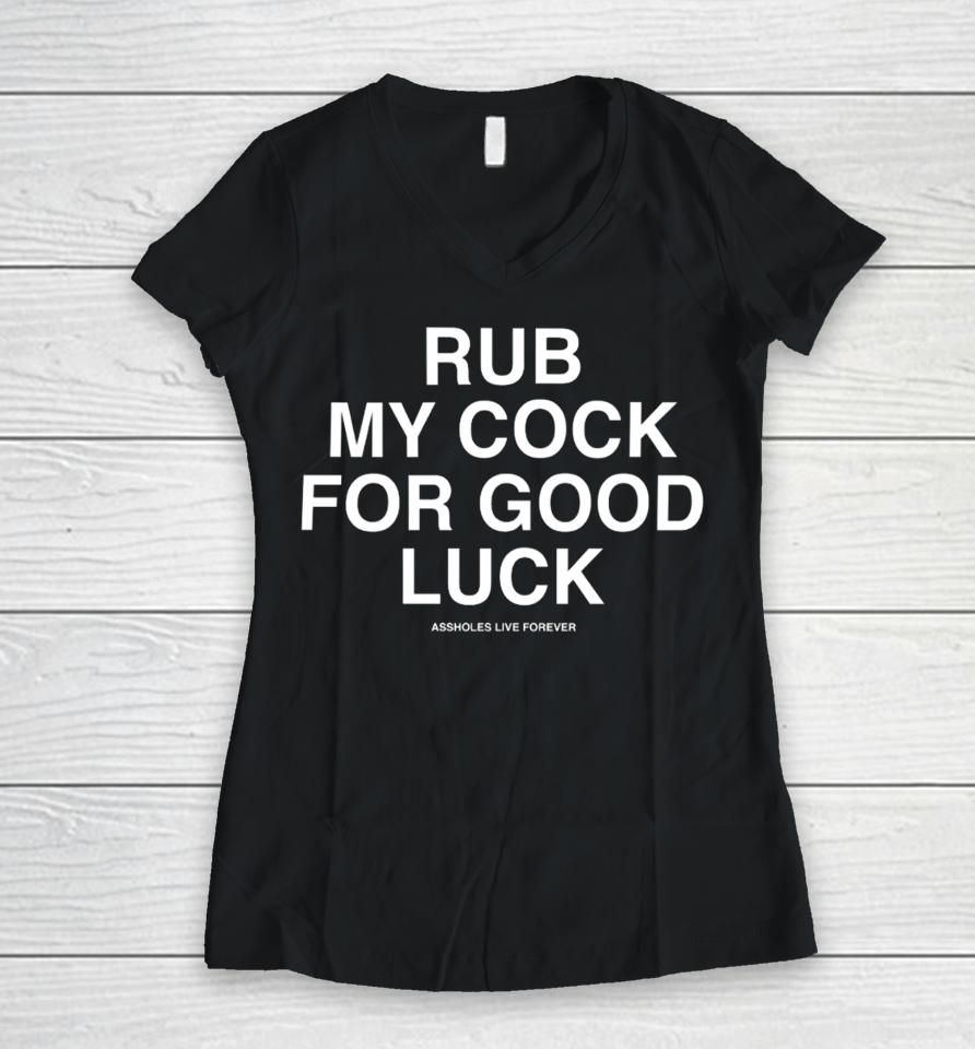 Assholesliveforever Rub My Cock For Good Luck Women V-Neck T-Shirt