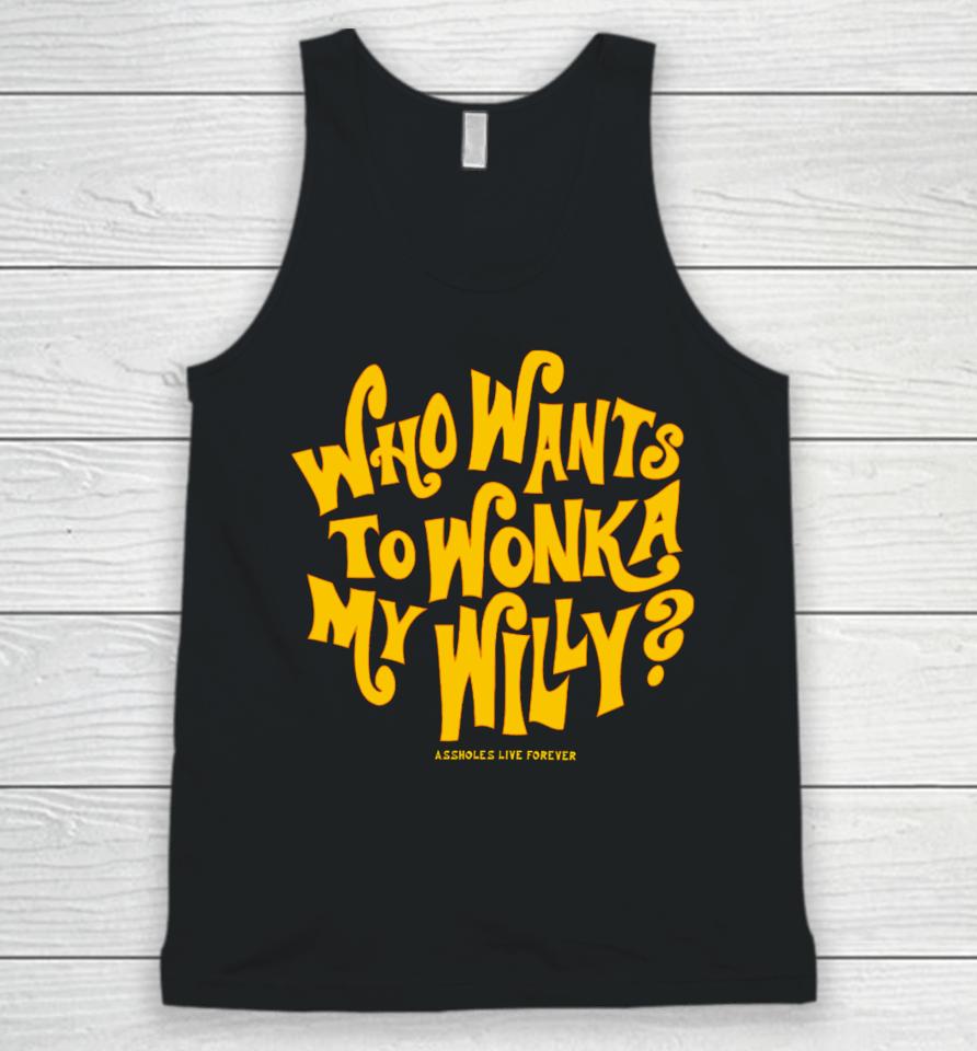 Assholesliveforever Who Want To Wonka My Willy Unisex Tank Top