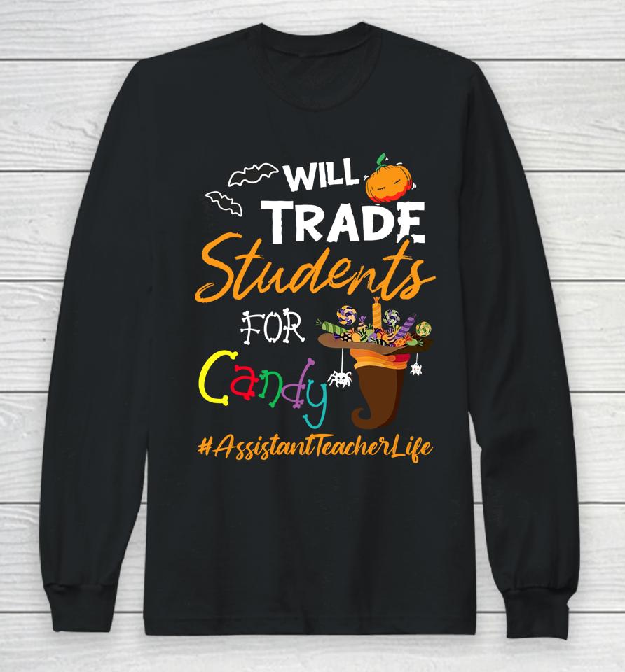 Assistant Teacher Halloween Will Trade Students For Candy Long Sleeve T-Shirt