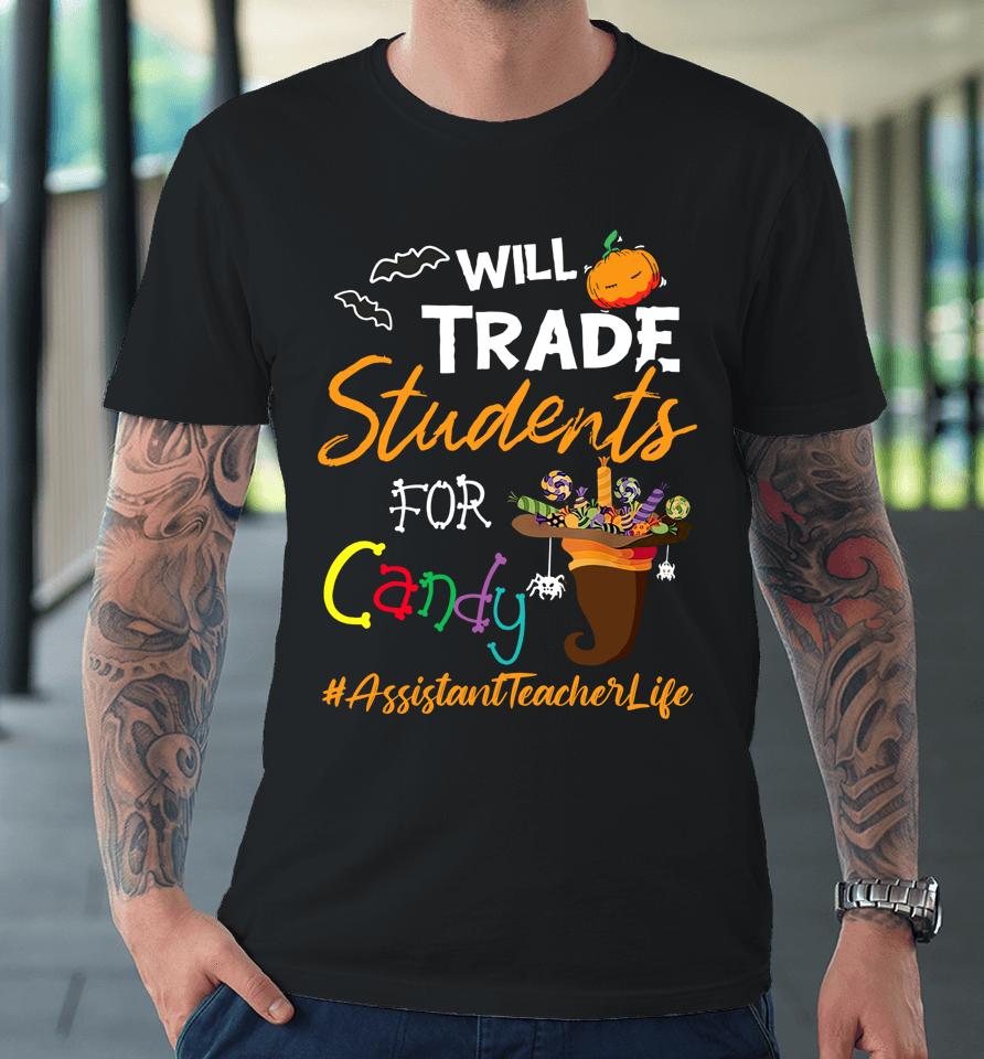 Assistant Teacher Halloween Will Trade Students For Candy Premium T-Shirt