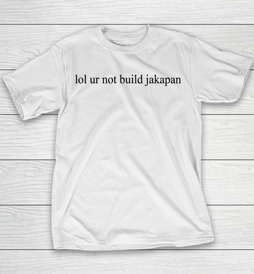 Aster Lol Ur Not Build Jakapan Youth T-Shirt