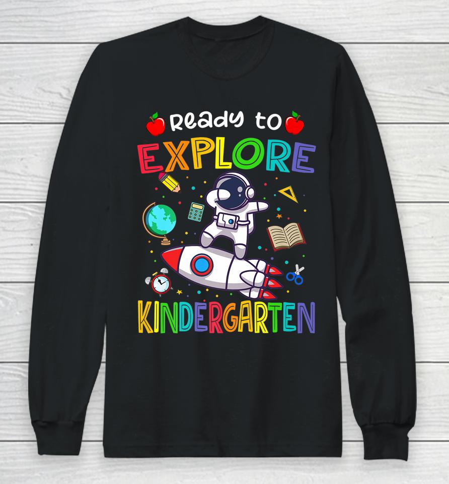 Astronaut Back To School Shirt Ready To Explore Kindergarten Long Sleeve T-Shirt