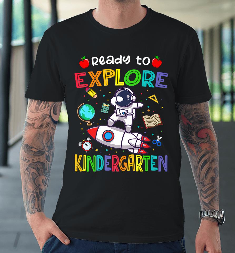 Astronaut Back To School Shirt Ready To Explore Kindergarten Premium T-Shirt