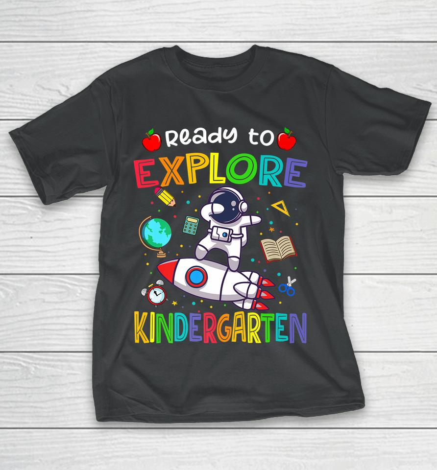 Astronaut Back To School Shirt Ready To Explore Kindergarten T-Shirt