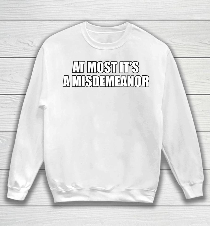 At Most It's A Misdemeanor Sweatshirt
