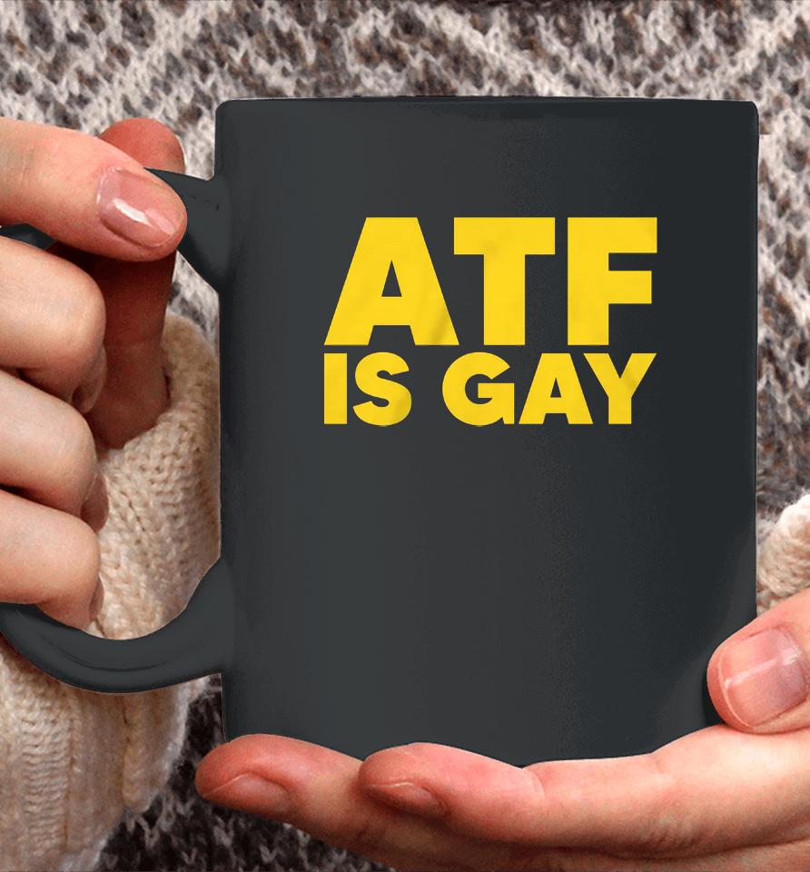 Atf Is Gay Coffee Mug