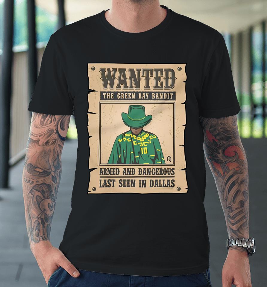 Athlete Logos Wanted The Green Bay Bandit Armed And Dangerous Last Seen In Dallas Premium T-Shirt