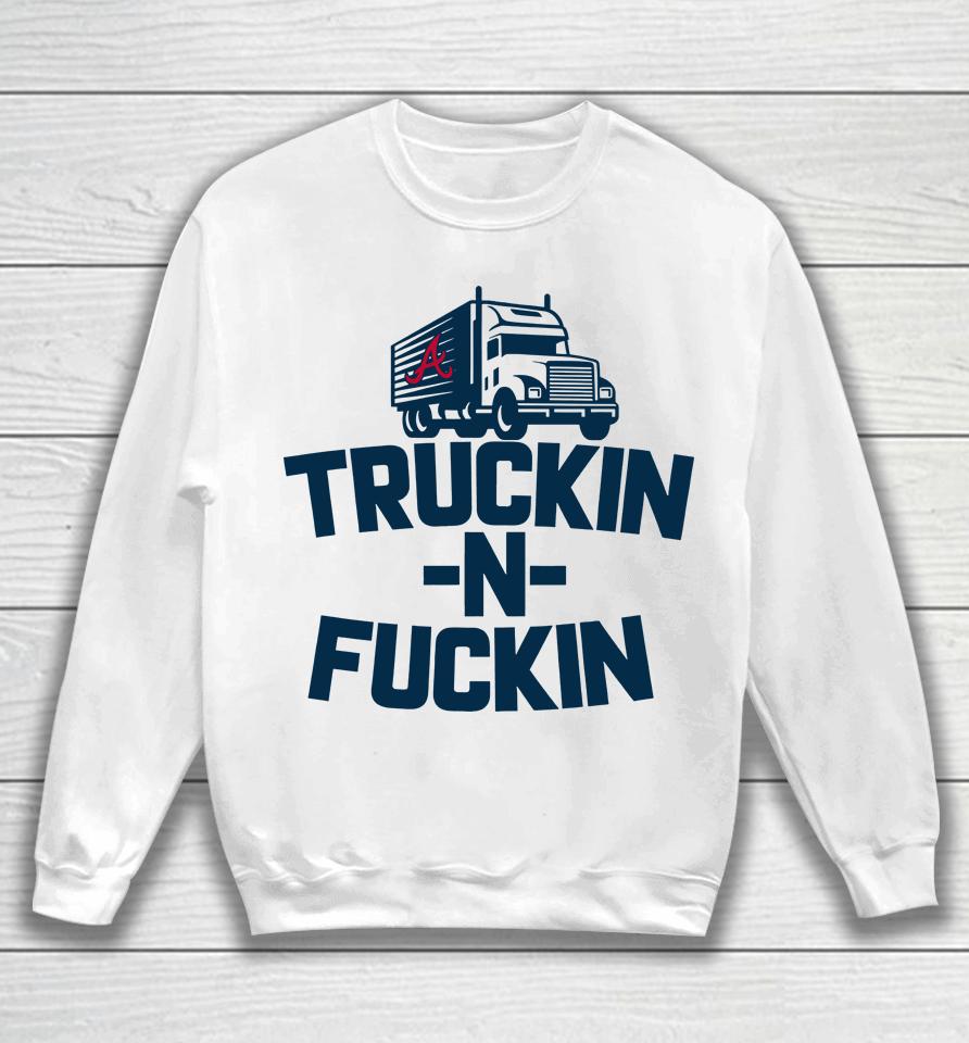 Atlanta Braves Truckin N Fuckin Sweatshirt