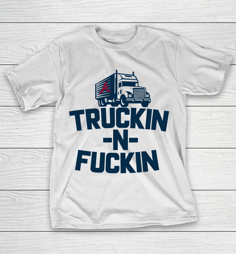 Atlanta Braves Truckin N Fuckin T-Shirt