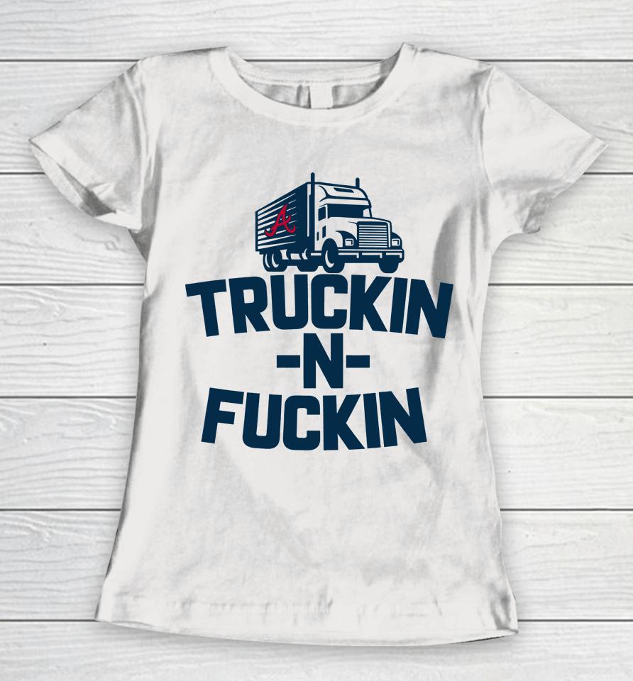 Atlanta Braves Truckin N Fuckin Women T-Shirt