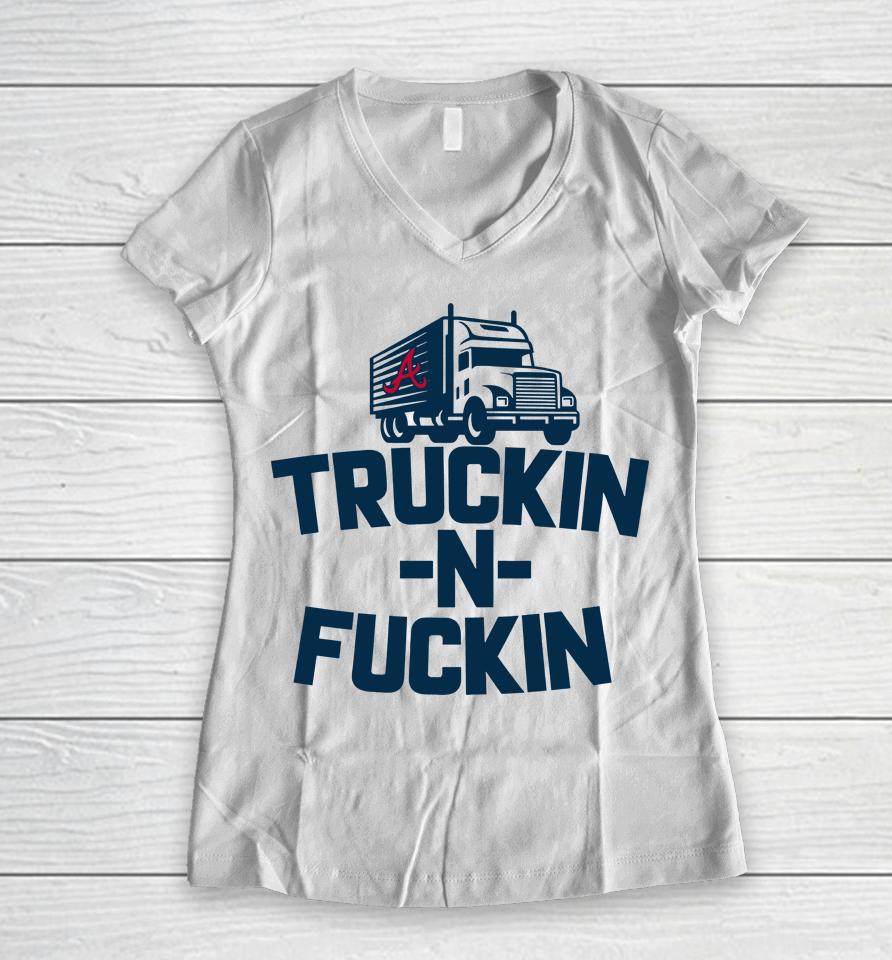 Atlanta Braves Truckin N Fuckin Women V-Neck T-Shirt