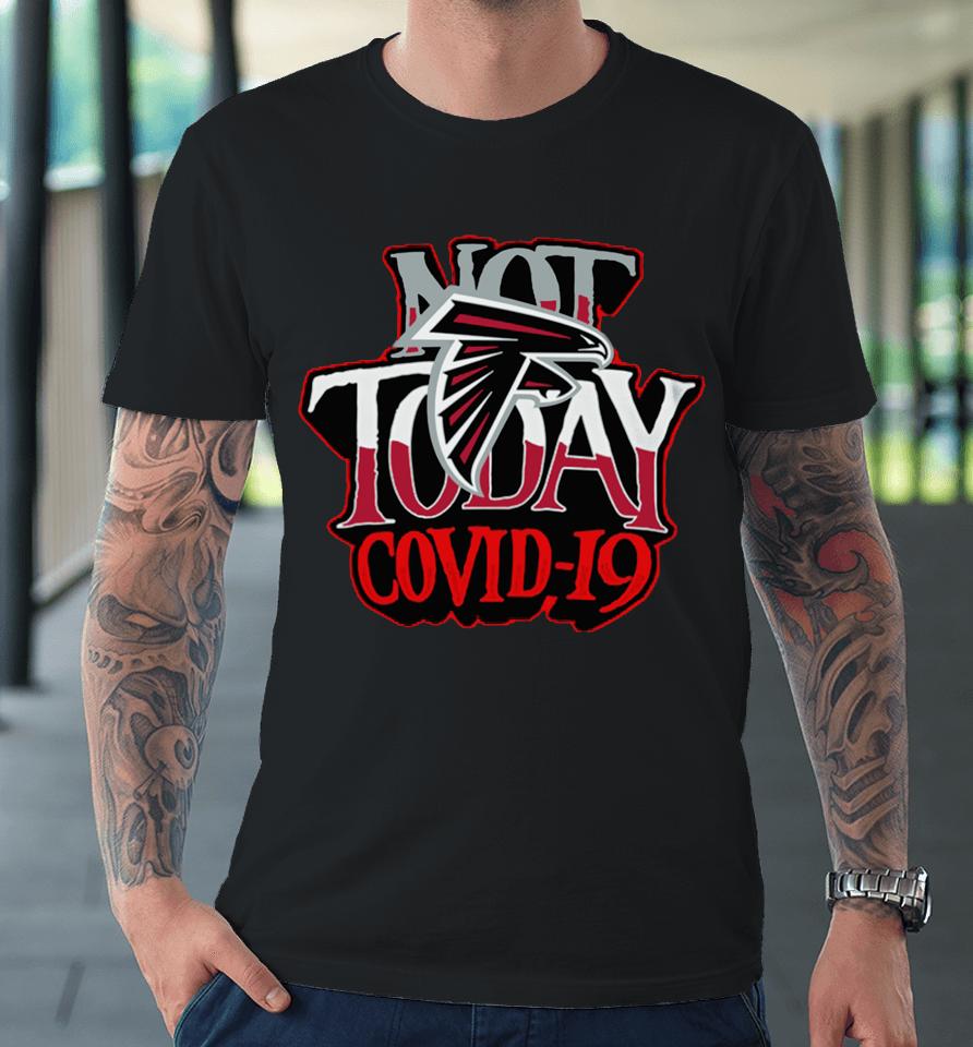 Atlanta Falcons Not Today Covid 19 Premium T-Shirt