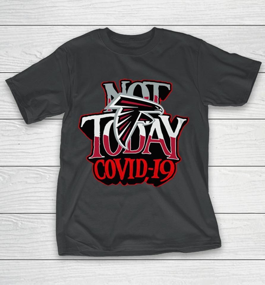Atlanta Falcons Not Today Covid 19 T-Shirt