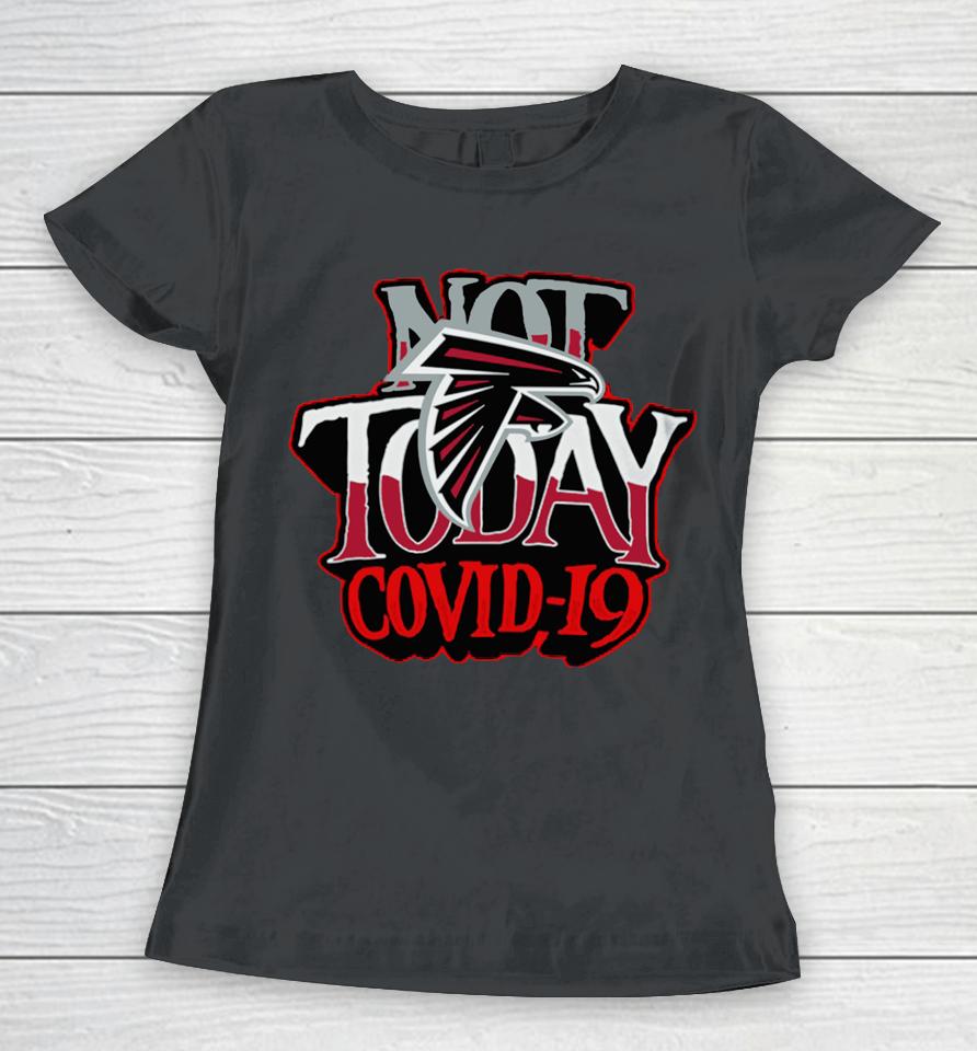 Atlanta Falcons Not Today Covid 19 Women T-Shirt