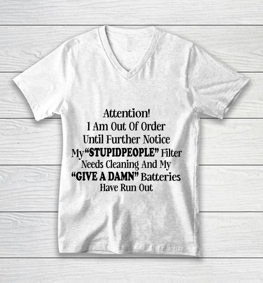 Attention I Am Out Of Order Until Further Notice My Stupid People Filter Needs Cleaning And My Give A Damn Batteries Have Run Out Unisex V-Neck T-Shirt