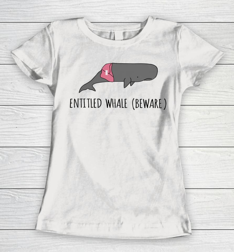 Audacitymerch Entitled Whale Beware Women T-Shirt