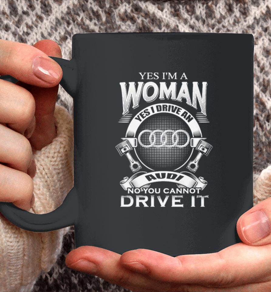 Audi Yes I Am A Woman Yes I Drive An Audi Logo No You Cannot Drive It New Coffee Mug
