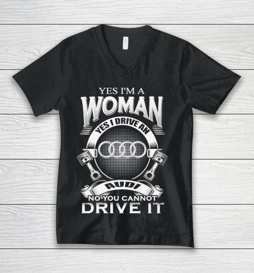 Audi Yes I Am A Woman Yes I Drive An Audi Logo No You Cannot Drive It New Unisex V-Neck T-Shirt
