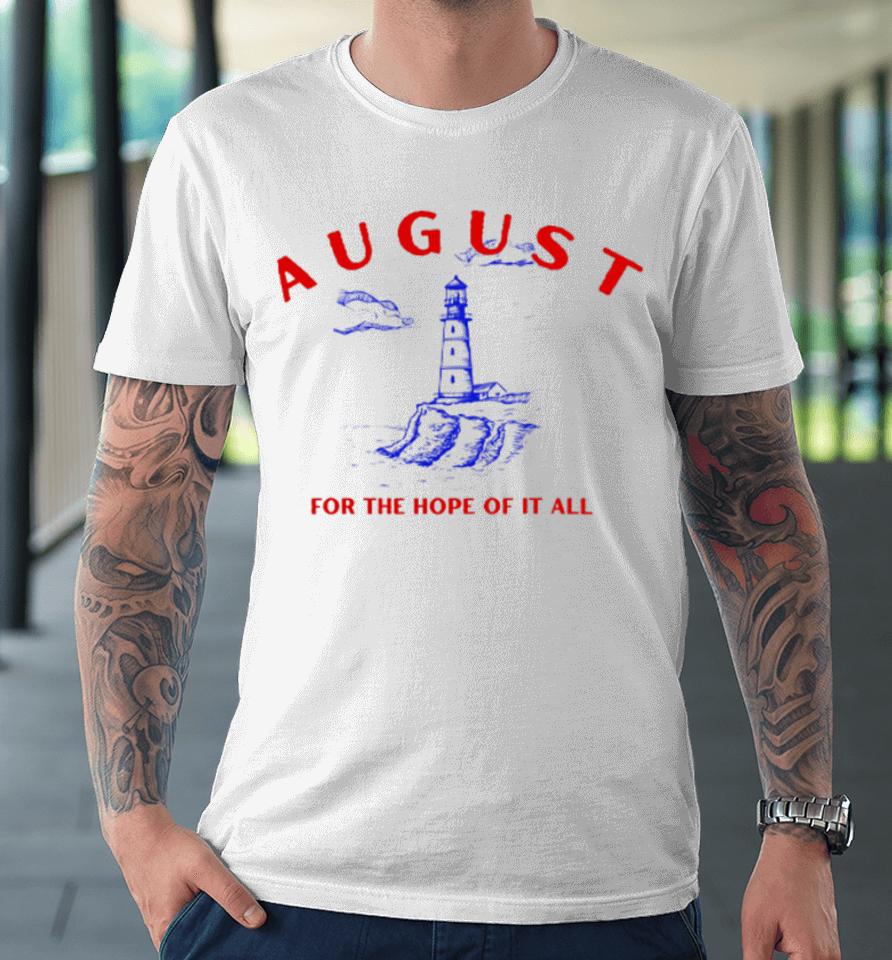August Lighthouse For The Hope Of It All Premium T-Shirt
