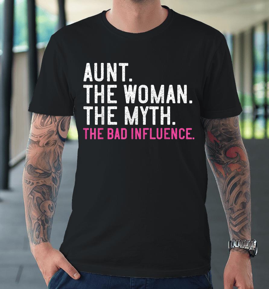 Aunt The Woman The Myth The Bad Influence Vintage Premium T-Shirt
