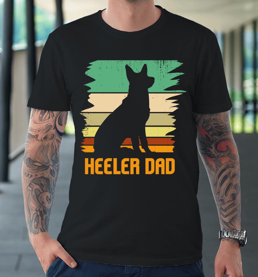 Australian Cattle Dog I Pet I Heeler Dad I Heeler Premium T-Shirt