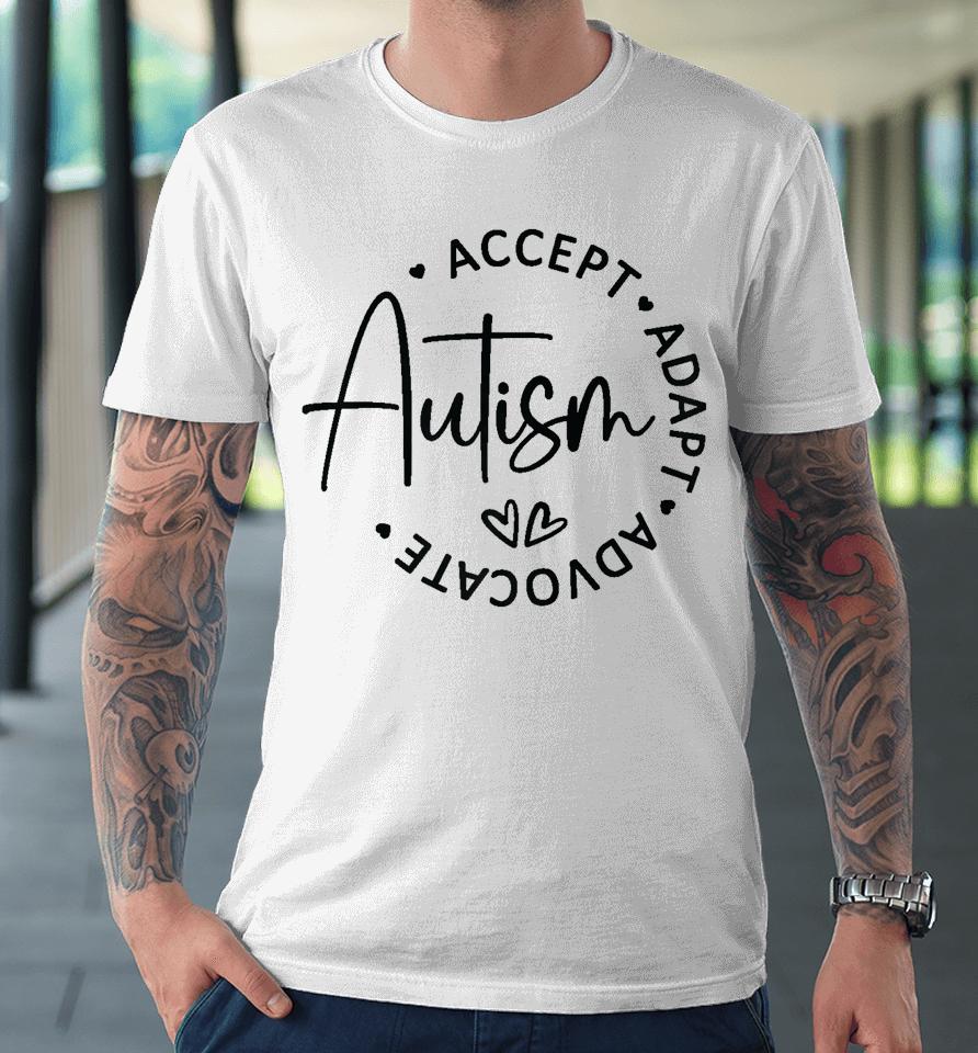Autism Accept Adapt Advocate Premium T-Shirt