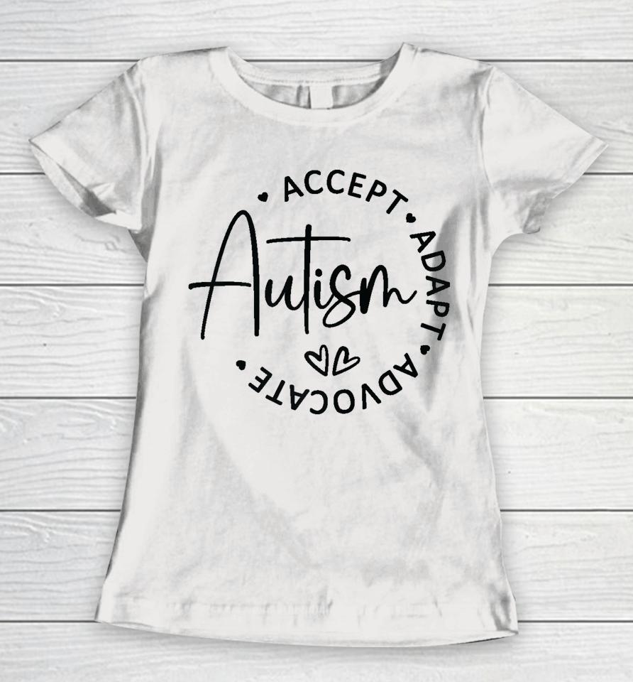 Autism Accept Adapt Advocate Women T-Shirt